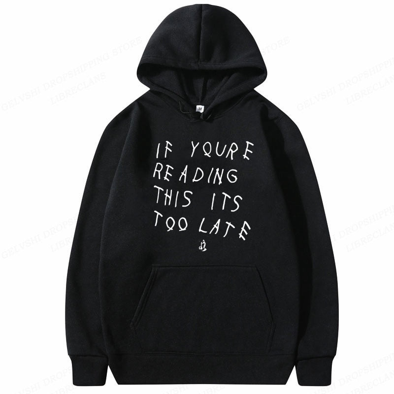 "If You're Reading This It's Too Late" Hoodie (Unisex)