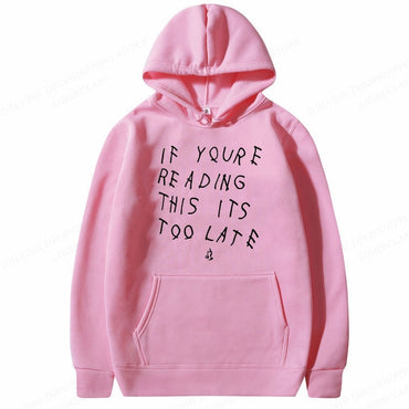 "If You're Reading This It's Too Late" Hoodie (Unisex)