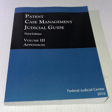 Patent Case Management Judicial Guide 3rd edition (2016) Volume III: Appendices: Patent Local Rules and Model Jury Instructions