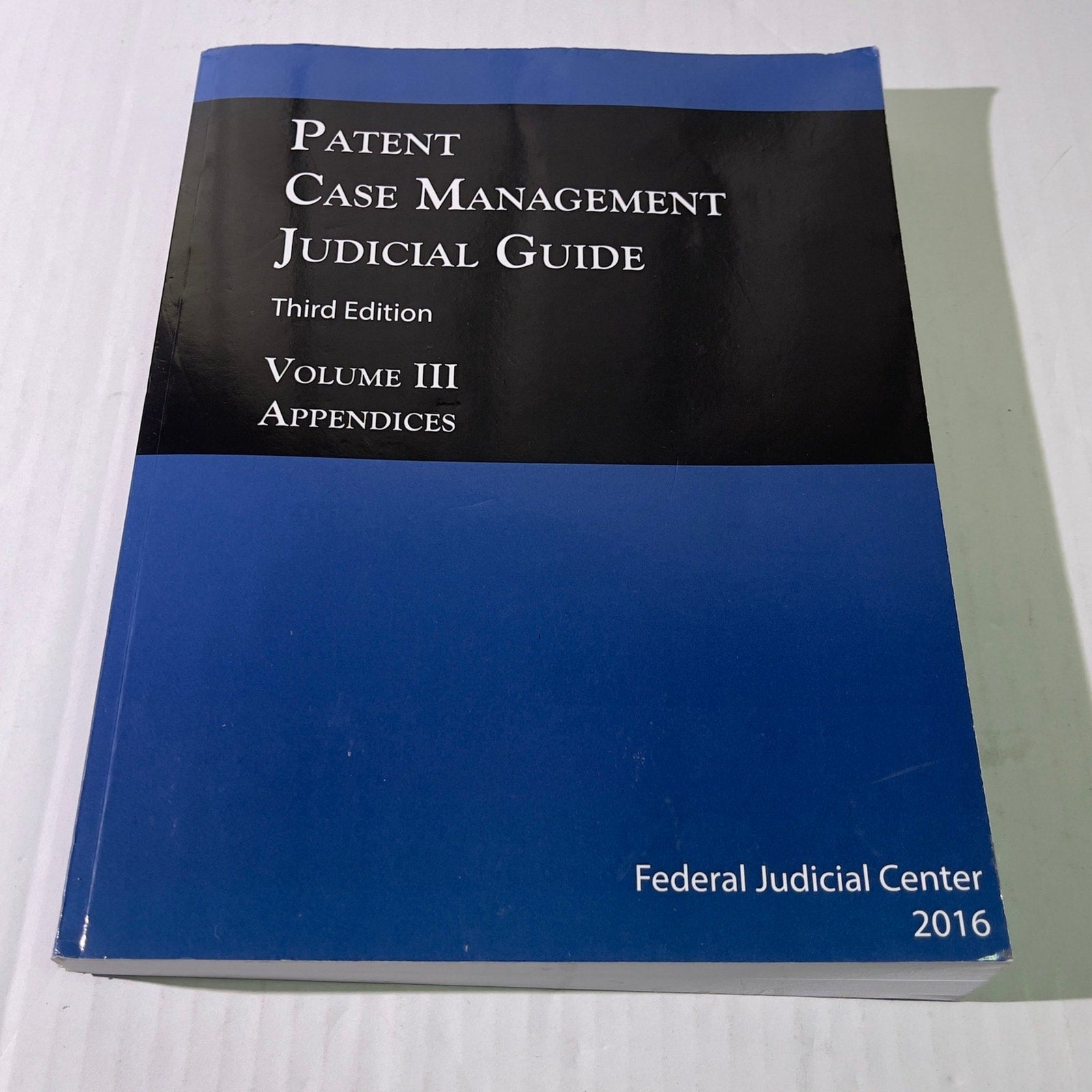 Patent Case Management Judicial Guide 3rd edition (2016) Volume III: Appendices: Patent Local Rules and Model Jury Instructions